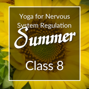 Yoga for Nervous System Regulation Summer series, Class 8.